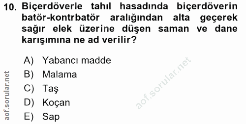 10. soru: Biçerdöverle tahıl hasadında biçerdöverin batär-kontrbatör araliğından alta l geçerek sağır elek üzerine düşen saman…