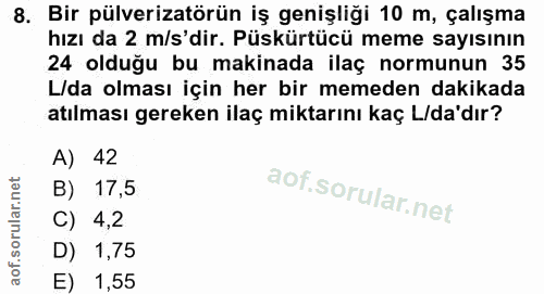 8. soru: Bir pülverizatörün iş genişliği 10 m, çalışma hızı da 2 m/s'dir. Püskürtücü meme sayısının 24 olduğu bu makinada ilaç…