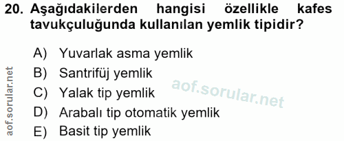20. soru: Aşağıdakilerden hangisi özellikle kafes tavukçuluğunda kullanılan yemlik tipidir? A) Yuvarlak asma yemlik B) Santrifü…