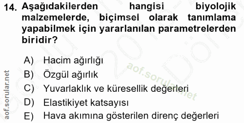 14. soru: Aşağıdakilerden hangisi biyolojik malzemelerde, biçimsel olarak tanımlama yapabilmek için yararlanılan parametrelerde…