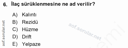 6. soru: İlaç sürüklenmesine ne ad verilir? A) Kalıntı B) Rezidü C) Hüzme D) Drift E) Yelpaze