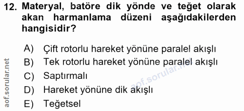 12. soru: Materyal, batöre dik yönde ve teğet olarak akan harmanlama düzeni aşağıdakilerden hangisidir? A) Çift rotorlu hareket…