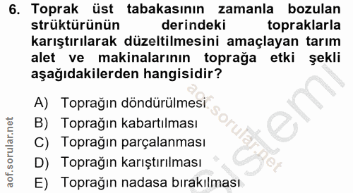 6. soru: Toprak üst tabakasının zamanla bozulan strüktürünün derindeki topraklarla karıştırılarak düzeltilmesini amaçlayan tar…