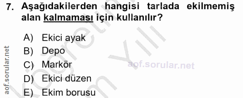 7. soru: Aşağıdakilerden hangisi tarlada ekilmemiş alan kalmaması için kullanılır? A) Ekici ayak B) Depo C) Markör D) Ekici dü…