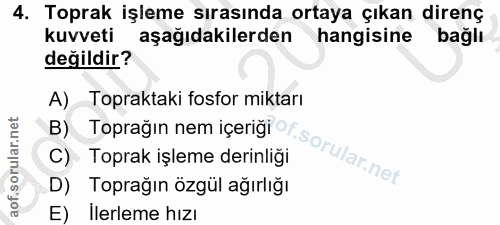 4. soru: Toprak işleme sırasında ortaya çıkan direnç kuvveti aşağıdakilerden hangisine bağlı değildir? A) Topraktaki fosfor mi…