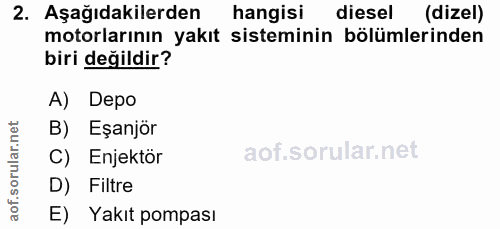 2. soru: Aşağıdakilerden hangisi diesel (dizel) motorlarının yakıt sisteminin bölümlerinden biri değildir? A) Depo B) Eşanjör…