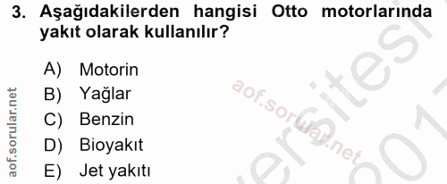 3. soru: Aşağıdakilerden hangisi Otto motorlarında yakıt olarak kullanılır? A) Motorin B) Yağlar aof.sor&@@.net C) Benzin D) B…