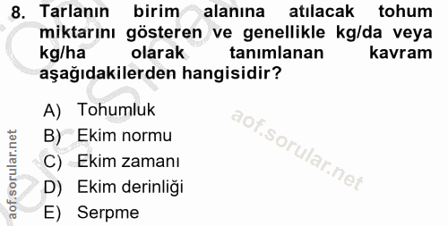 8. soru: Tarlanın birim alanına atılacak tohum miktarını gösteren ve genellikle kg/da veya kg/ha olarak tanımlanan kavram aşağ…