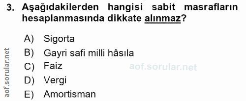 3. soru: Aşağıdakilerden hangisi sabit masrafların hesaplanmasında dikkate alınmaz? A) Sigorta Gayri safi milli hâsıla C) Faiz…