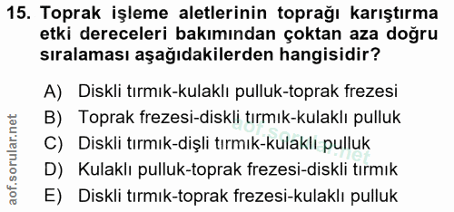 15. soru: Toprak işleme aletlerinin toprağı karıştırma etki dereceleri bakımından çoktan aza doğru sıralaması aşağıdakilerden h…