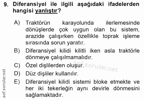 9. soru: Diferansiyel ile ilgili aşağıdaki ifadelerden hangisi yanlıştır? A) Traktörün karayolunda ilerlemesinde dönüşlerde ço…