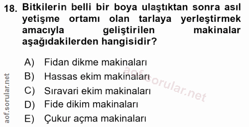 18. soru: Bitkilerin belli bir boya ulaştıktan sonra asıl yetişme ortamı olan tarlaya yerleştirmek amacıyla geliştirilen makina…