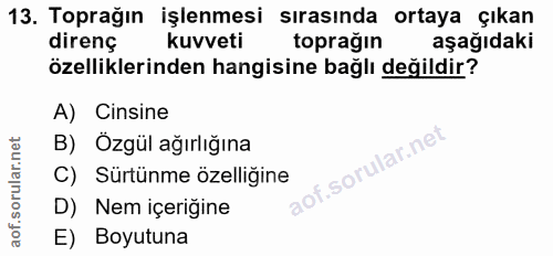 13. soru: Toprağın işlenmesi sırasında ortaya çıkan direnç kuvveti toprağın aşağıdaki özelliklerinden hangisine bağlı değildir?…
