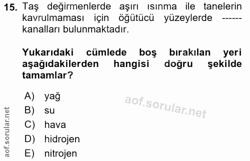 15. soru: Taş değirmenlerde aşırı ısınma ile tanelerin kavrulmaması için öğütücü yüzeylerde ---- kanalları bulunmaktadır. Yukar…