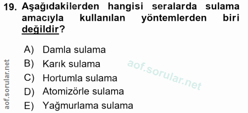 19. soru: Aşağıdakilerden hangisi seralarda sulama amacıyla kullanılan yöntemlerden biri değildir? A) Damla sulama B) Karık sul…