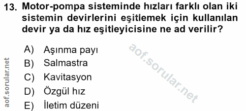 13. soru: Motor-pompa sisteminde hızları farklı olan iki sistemin devirlerini eşitlemek için kullanılan devir ya da hız eşitley…