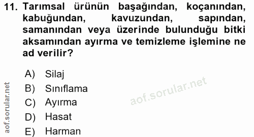 11. soru: Tarımsal ürünün başağından, koçanından, kabuğundan, kavuzundan, sapından, samanından veya üzerinde bulunduğu bitki ak…