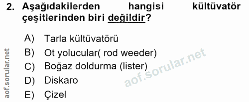 2. soru: Aşağıdakilerden hangisi kültüvatör çeşitlerinden biri değildir? A) Tarla kültüvatörü B) Ot yolucular( rod weeder) C)…