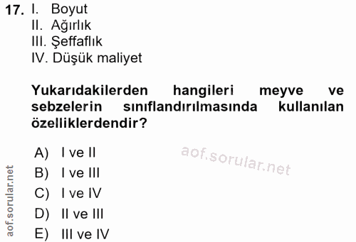 17. soru: I. Boyut Il. Ağırlık III. Şeffaflık IV. Düşük maliyet Yukarıdakilerden hangileri meyve ve sebzelerin sınıflandırılmas…