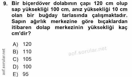 9. soru: Bir biçerdöver dolabının çapı 120 cm olup sap yüksekliği 100 cm, anız yüksekliği 10 cm olan bir buğday tarlasında çal…