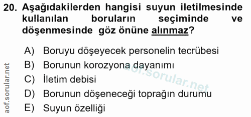20. soru: Aşağıdakilerden hangisi suyun iletilmesinde kullanılan boruların seçiminde ve döşenmesinde göz önüne alınmaz? A) Boru…