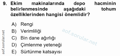 9. soru: Ekim makinalarında depo hacminin belirlenmesinde aşağıdaki tohum özelliklerinden hangisi önemlidir? A) Rengi B) Verim…