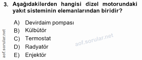 3. soru: Aşağıdakilerden hangisi dizel motorundaki yakıt sisteminin elemanlarından biridir? A) Devirdaim pompasi B) Külbütör C…