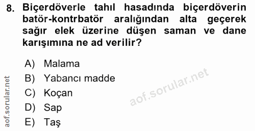 8. soru: Biçerdöverle tahıl hasadında biçerdöverin batör-kontrbatör aralığından alta geçerek sağır elek üzerine düşen saman ve…