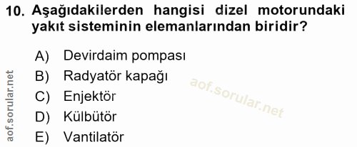 10. soru: Aşağıdakilerden hangisi dizel motorundaki yakıt sisteminin elemanlarından biridir? A) Devirdaim pompasi B) Radyatör k…