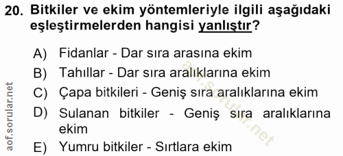 20. soru: Bitkiler ve ekim yöntemleriyle ilgili aşağıdaki eşleştirmelerden hangisi yanlıştır? A) Fidanlar - Dar sıra arasına ek…