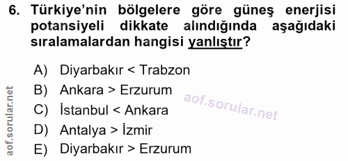 6. soru: Türkiye'nin bölgelere göre güneş enerjisi potansiyeli dikkate alındığında aşağıdaki sıralamalardan hangisi yanlıştır?…
