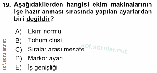 19. soru: Aşağıdakilerden hangisi ekim makinalarının işe hazırlanması sırasında yapılan ayarlardan biri değildir? A) Ekim normu…