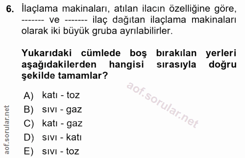 6. soru: İlaçlama makinaları, atılan ilacın özelliğine göre, ---- ve ----- ilaç dağıtan ilaçlama makinaları olarak iki büyük g…