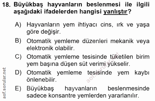 18. soru: Büyükbaş hayvanların beslenmesi ile ilgili aşağıdaki ifadelerden hangisi yanlıştır? A) Hayvanların yem ihtiyacı cins,…
