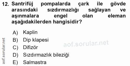 12. soru: Santrifüj pompalarda çark ile gövde arasındaki sizdırmazliğı saglayan ve aşınmalara engel olan eleman aşağıdakilerden…