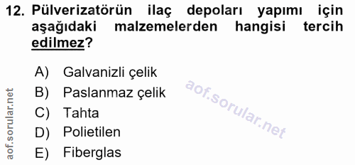12. soru: Pülverizatörün ilaç depoları yapımı için aşağıdaki malzemelerden hangisi tercih edilmez? A) Galvanizli çelik B) Pasla…