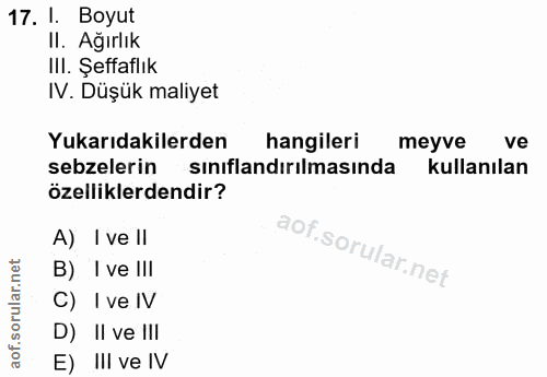 17. soru: I. Boyut II. Ağırlık III. Şeffaflık IV. Düşük maliyet Yukarıdakilerden hangileri meyve ve sebzelerin sınıflandırılmas…