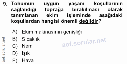 9. soru: Tohumun uygun yaşam koşullarının sağlandığı topraga birakılması olarak tanımlanan ekim işleminde aşağıdaki koşullarda…