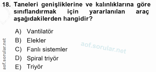18. soru: Taneleri genişliklerine ve kalınlıklarına göre sınıflandırmak için yararlanılan araç aşağıdakilerden hangidir? A) Van…
