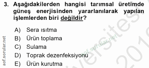3. soru: Aşağıdakilerden hangisi tarımsal üretimde güneş enerjisinden yararlanılarak yapılan işlemlerden biri değildir? A) Ser…