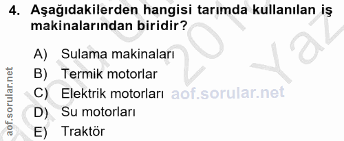 4. soru: Aşağıdakilerden hangisi tarımda kullanılan iş makinalarından biridir? A) Sulama makinaları B) Termik motorlar C) Elek…