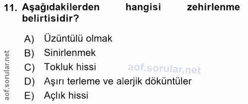 11. soru: Aşağıdakilerden hangisi zehirlenme belirtisidir? A) Üzüntülü olmak B) Sinirlenmek ar. C) Tokluk hissi sorul D) Aşırı…