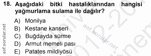 18. soru: Aşağıdaki bitki hastalıklarından hangisi yağmurlama sulama ile dağılır? A) Monilya B) Kestane kanseri C) Buğdayda sür…