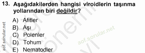 13. soru: Aşağıdakilerden hangisi viroidlerin taşınma yollarından biri değildir? A) Afitler B) -Aşı C) Polenler D) Tohum E) Nem…