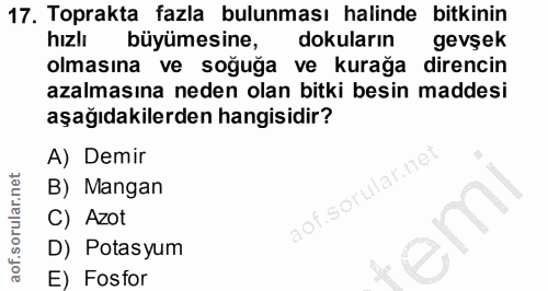 17. soru: Toprakta fazla bulunması halinde bitkinin hizlı büyümesine, dokuların gevşek olmasına ve soğuğa ve kurağa direncin az…