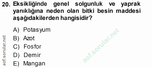 20. soru: Eksikliğinde genel solgunluk ve yaprak yanıklığına neden olan bitki besin maddesi aşağıdakilerden hangisidir? A) Pota…