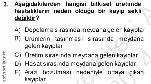 3. soru: Aşağıdakilerden hangisi bitkisel üretimde hastalıkların neden olduğu bir kayıp şekli değildir? A) Depolama sırasında…