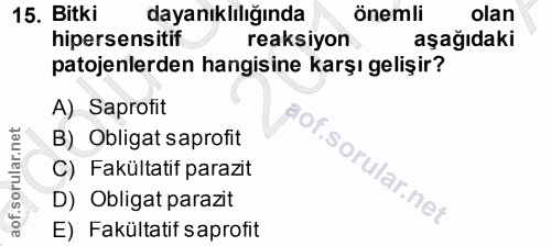 15. soru: Bitki dayanıklılığında önemli olan hipersensitif reaksiyon aşağıdaki patojenlerden hangisine karşı gelişir? A) Saprof…