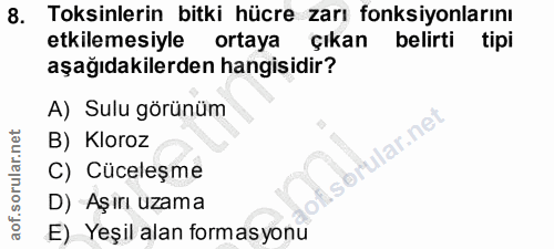 8. soru: Toksinlerin bitki hücre zarı fonksiyonlarını etkilemesiyle ortaya çıkan belirti tipi aşağıdakilerden hangisidir? A) S…