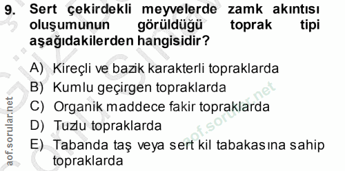9. soru: Sert çekirdekli meyvelerde zamk akıntısı oluşumunun görüldüğü toprak tipi aşağıdakilerden hangisidir? A) Kireçli ve b…